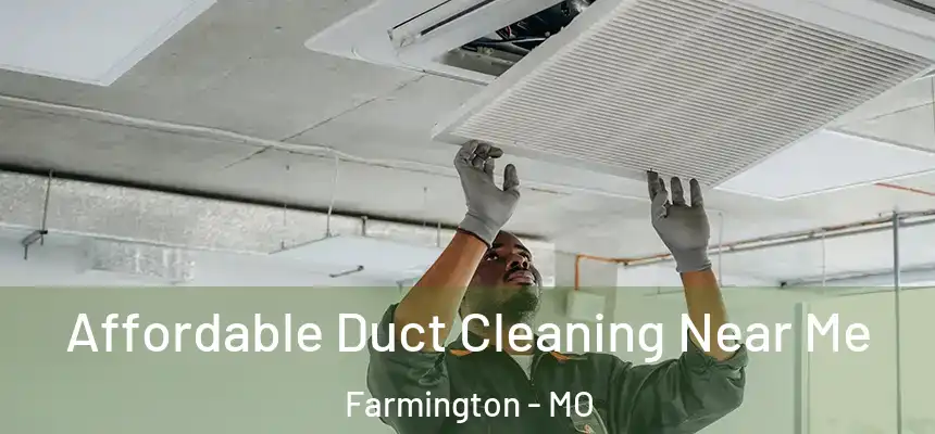  Affordable Duct Cleaning Near Me Farmington - MO