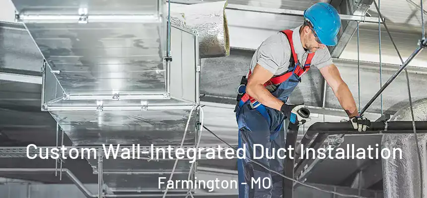  Custom Wall-Integrated Duct Installation Farmington - MO