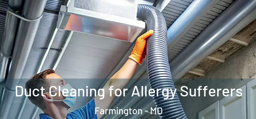  Duct Cleaning for Allergy Sufferers Farmington - MO