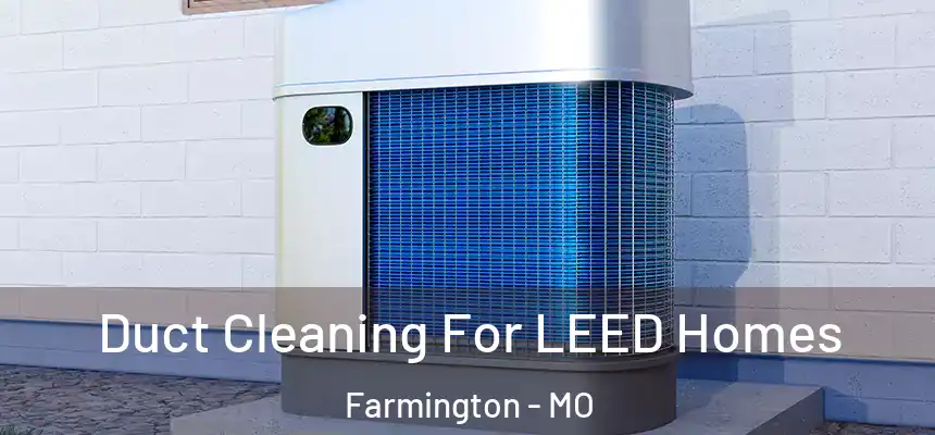  Duct Cleaning For LEED Homes Farmington - MO