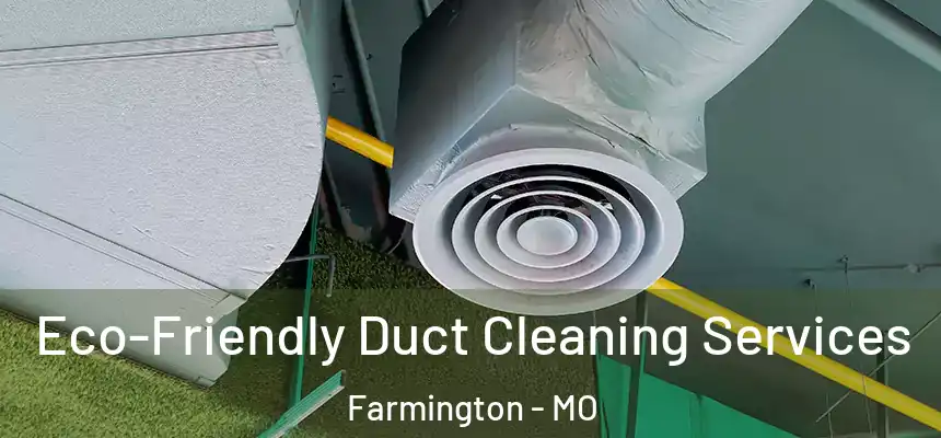  Eco-Friendly Duct Cleaning Services Farmington - MO