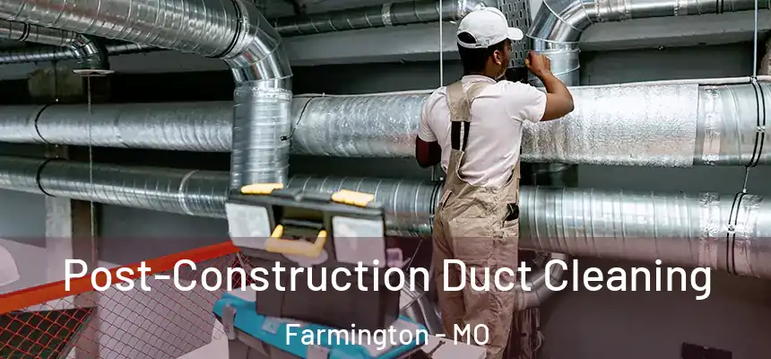  Post-Construction Duct Cleaning Farmington - MO