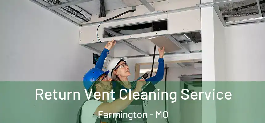  Return Vent Cleaning Service Farmington - MO